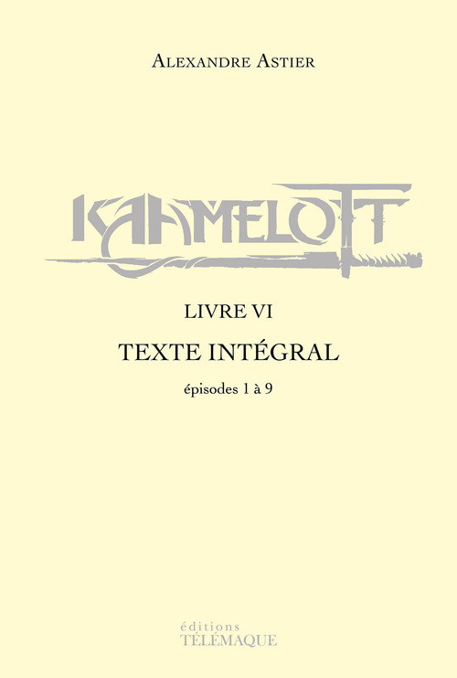 Couverture ebook de Kaamelott - livre VI - Texte intégral - épisodes 1 à 9, de Alexandre Astier