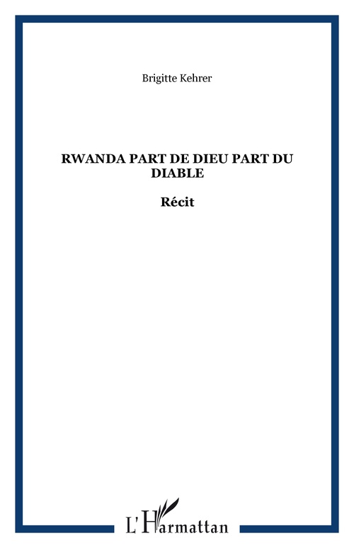 ebook cover of RWANDA PART DE DIEU PART DU DIABLE, by Brigitte Kehrer