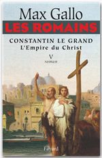 Couverture ebook de Les Romains - Constantin le grand, L'Empire du Christ, de Max Gallo