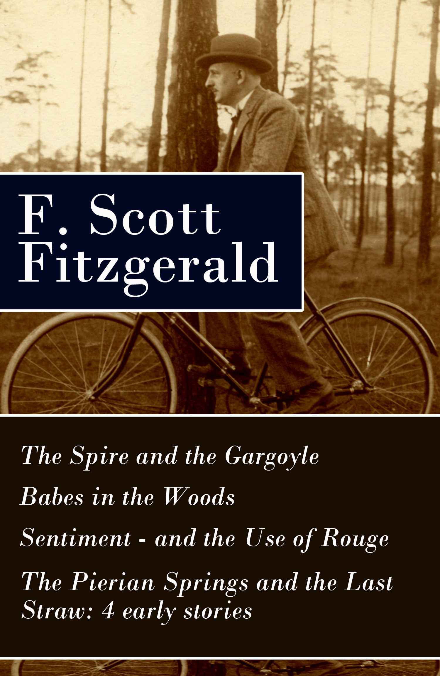 Couverture ebook de The Spire and the Gargoyle + Babes in the Woods + Sentiment-and the Use of Rouge + The Pierian Springs and the Last Straw: 4 early stories, de F. Scott Fitzgerald