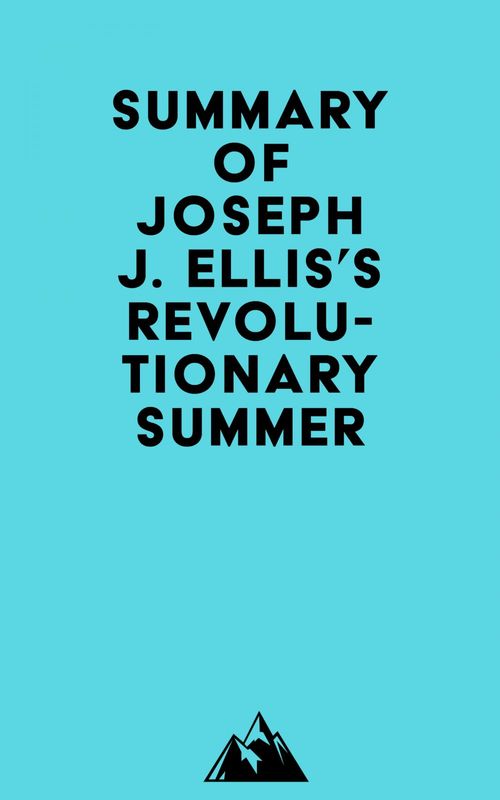 Couverture ebook de Summary of Joseph J. Ellis's Revolutionary Summer, de Everest Media