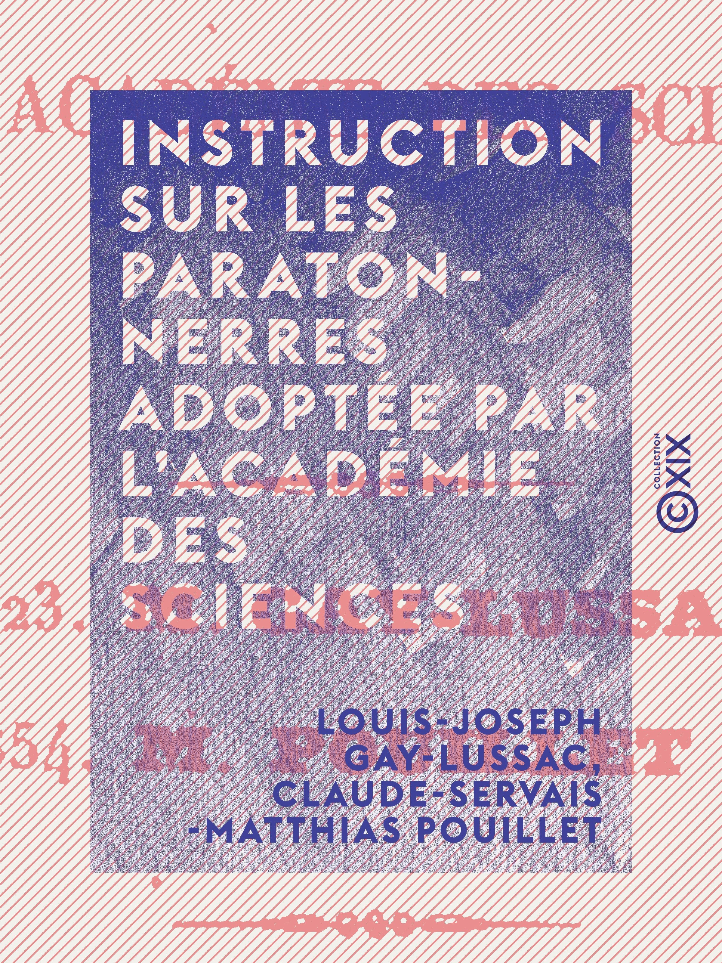 Couverture ebook de Instruction sur les paratonnerres adoptée par l'Académie des sciences, de Claude-Servais-Matthias Pouillet, Louis-Joseph Gay-Lussac