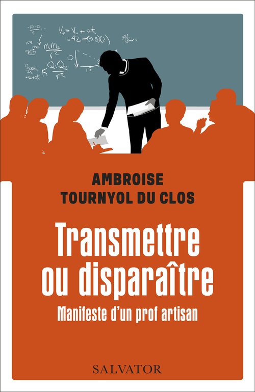 Couverture ebook de Transmettre ou disparaître - Manifeste d'un prof artisan, de Ambroise Tournyol du clos