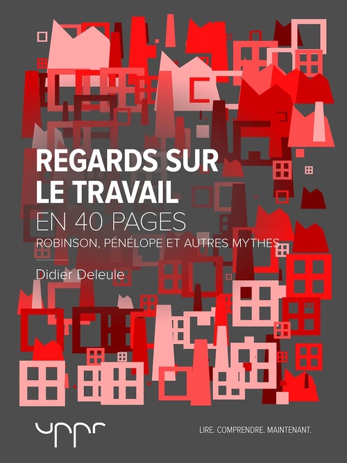 Couverture ebook de Regards sur le travail - Robinson, Pénélope et autres mythes - En 40 pages, de Didier Deleule