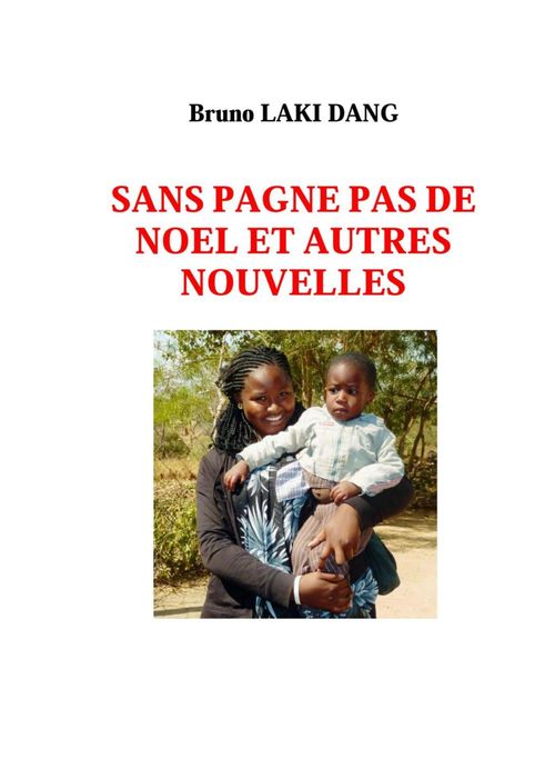 Couverture ebook de SANS PAGNE PAS DE NOEL ET AUTRES NOUVELLES, de Bruno Laki Dang