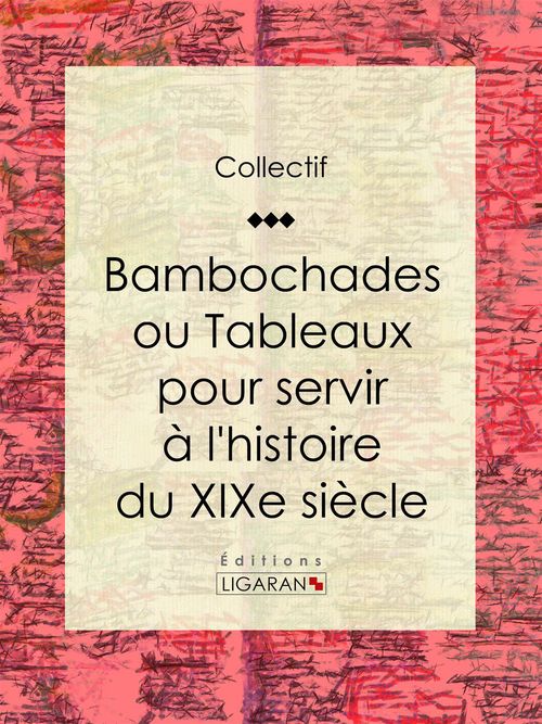 ebook cover of Bambochades ou Tableaux pour servir à l'histoire du XIXe siècle, by Collectif, Ligaran