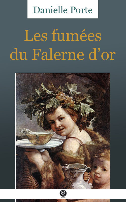 Couverture ebook de Les Fumées du Falerne d'or, de Danielle Porte