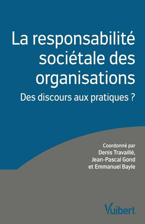 Couverture ebook de La responsabilité sociétale des organisations : Des discours aux pratiques ?, de Emmanuel Bayle, Jean-Pascal Gond, Denis Travaillé