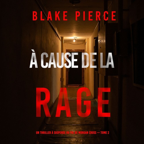 audiobook cover of À cause de la rage (Un thriller à suspense du FBI de Morgan Cross - Tome 2), by Blake Pierce