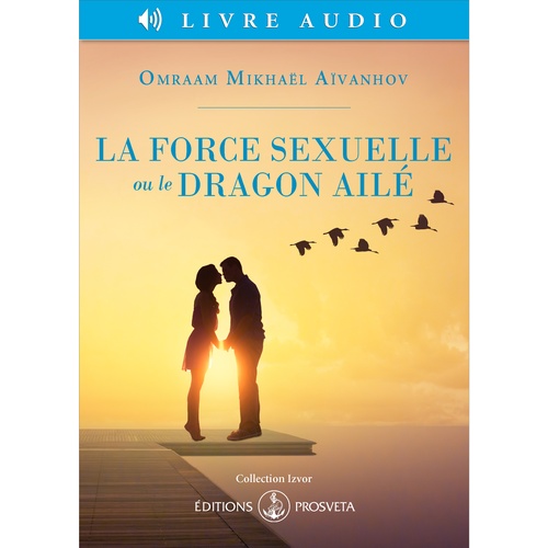 audiobook cover of La force sexuelle ou le Dragon ailé, by Omraam Mikhaël Aïvanhov