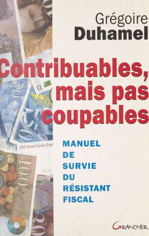 Couverture ebook de Contribuables, mais pas coupables : manuel de survie du résistant fiscal, de Grégoire Duhamel