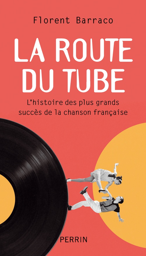 ebook cover of La route du tube - L'histoire des plus grands succès de la chanson française, by Florent Barraco