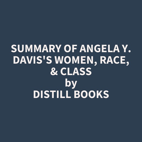 audiobook cover of Summary of Angela Y. Davis's Women, Race, & Class, by Distill Books