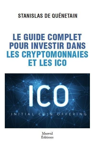 Couverture ebook de Le guide complet pour investir dans les cryptomonnaies et les icos, de Stanislas de Quénétain