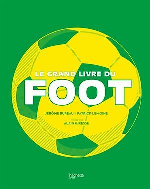 Couverture ebook de Le grand livre du Foot, de Patrick Lemoine, Jérôme Bureau