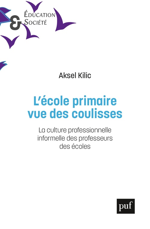 ebook cover of L'école primaire, vue des coulisses : La culture professionnelle informelle des professeurs des écoles, by Aksel Kilic