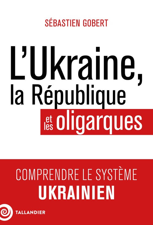 ebook cover of L'Ukraine, la République et les oligarques, by Sébastien Gobert