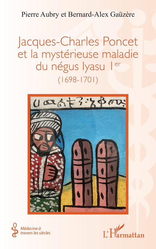 Couverture ebook de Jacques-Charles Poncet et la mystérieuse maladie du négus Iyasu Ier, de Pierre Aubry, Bernard-Alex Gaüzère