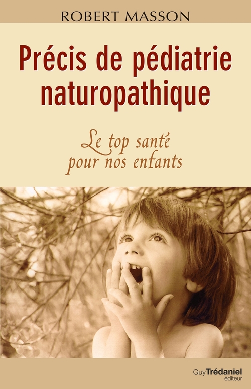 Couverture ebook de Précis de pédiatrie naturopathique - Le top santé pour nos enfants, de Robert Masson