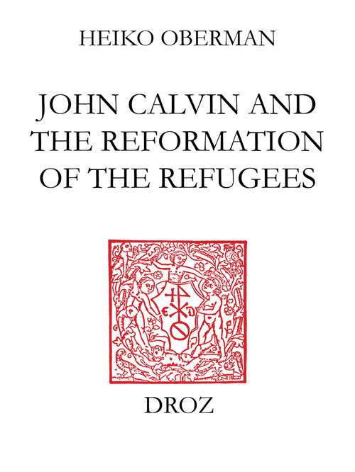 Couverture ebook de John Calvin and The Reformation of the Refugees, de Oberman Heiko