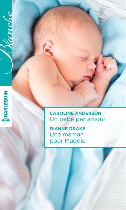 ebook cover of Un bébé par amour - Une maman pour Maddie, by Caroline Anderson, Dianne Drake