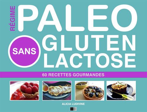 Couverture ebook de Régime Paléo Sans Gluten Sans Lactose : 60 Recettes Gourmandes, de Alicia Ludivine
