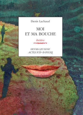 Couverture ebook de Moi et ma bouche, de Denis Lachaud
