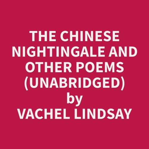 Couverture audiobook de The Chinese Nightingale and Other Poems (Unabridged), de Vachel  Lindsay