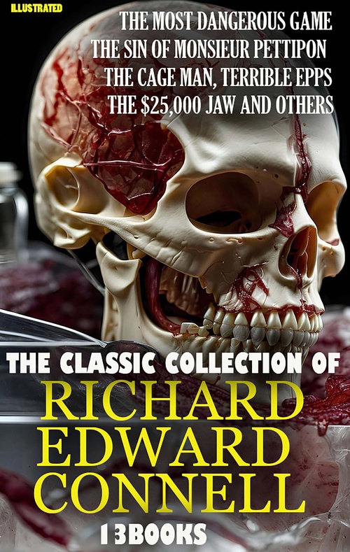 Couverture ebook de The Classic Collection of Richard Edward Connell (13 books). Illustrated, de Richard Edward Connell