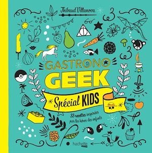 Couverture ebook de Gastronogeek - Spécial kids, de Thibaud Villanova
