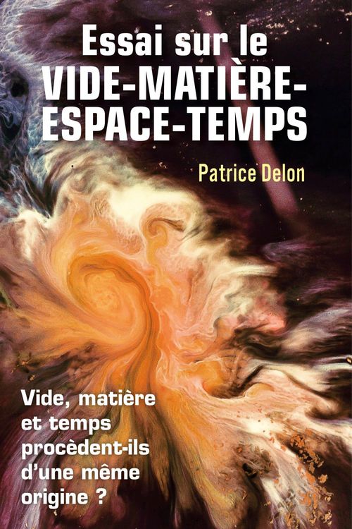 Couverture ebook de Essai sur le vide-matière-espace-temps, de Patrice Delon