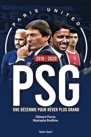 ebook cover of PSG 2010 - 2020 : Une décennie pour rêver plus grand, by Mustapha Boullime, Clément Pernia