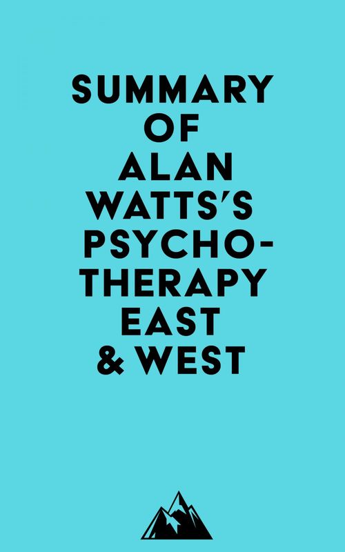Couverture ebook de Summary of Alan Watts's Psychotherapy East & West, de Everest Media