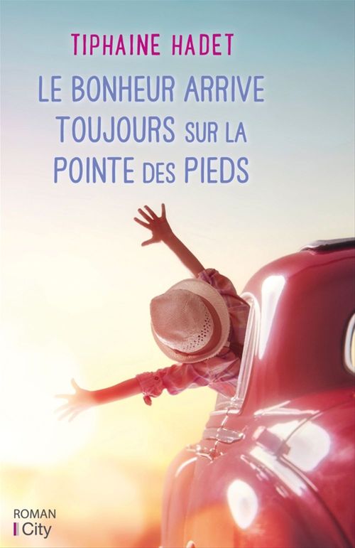 Couverture ebook de Le bonheur arrive toujours sur la pointe des pieds, de Tiphaine Hadet