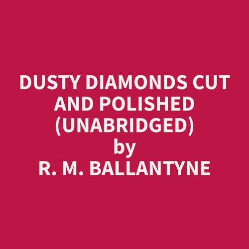 Couverture audiobook de Dusty Diamonds Cut and Polished (Unabridged), de R. M. Ballantyne