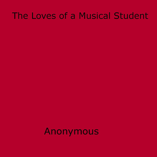 Couverture ebook de The Loves of a Musical Student, de Anon Anonymous