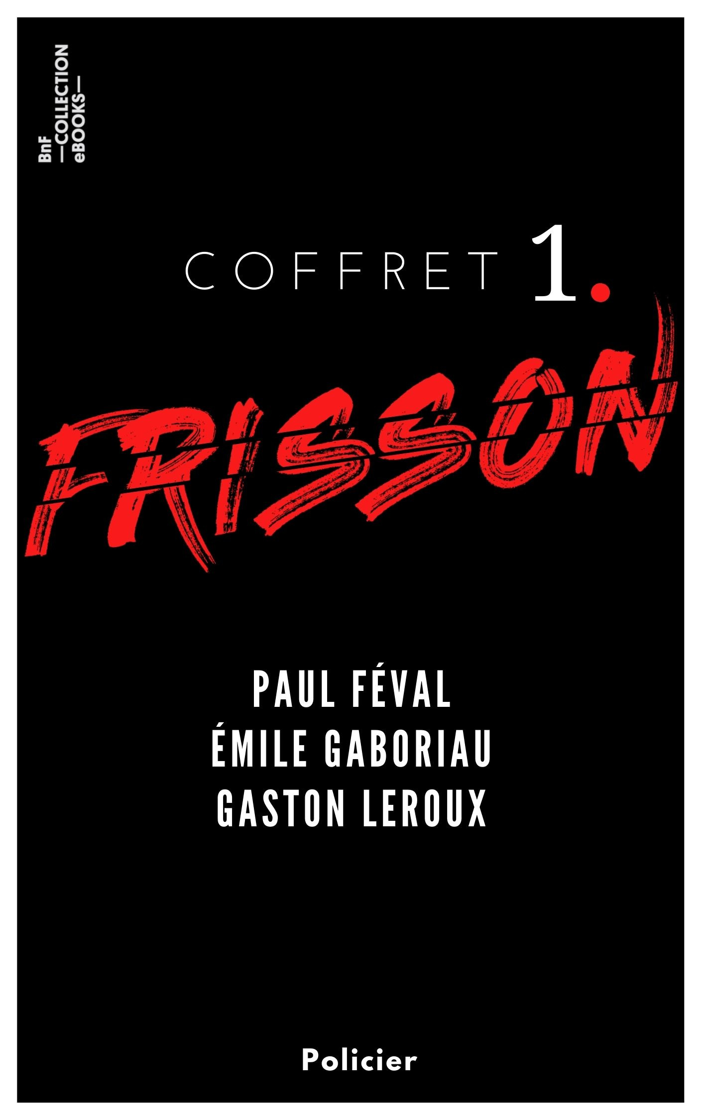 Couverture ebook de Coffret Frisson n°1 - Paul Féval, Émile Gaboriau, Gaston Leroux, de Paul Féval, Emile Gaboriau, Gaston Leroux