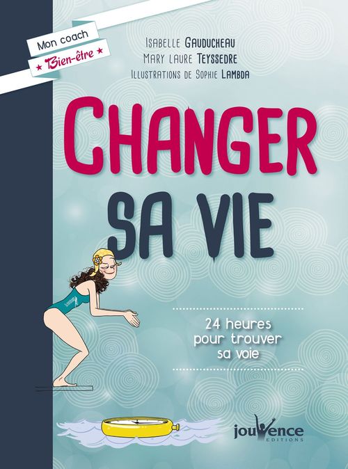 Couverture ebook de Changer sa vie, de Isabelle Gauducheau, Mary Laure Teyssedre