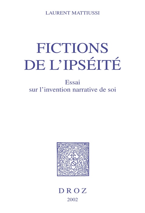 Couverture ebook de Fictions de l´ipséité : essai sur l´invention narrative de soi (Beckett, Hesse, Kafka, Musil, Proust, Woolf), de Laurent Mattiussi