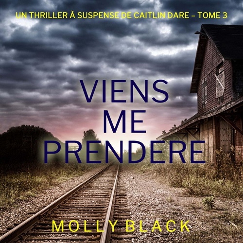 Couverture audiobook de Viens Me Prendre (Un thriller Caitlin Dare du FBI - tome 3), de Molly Black