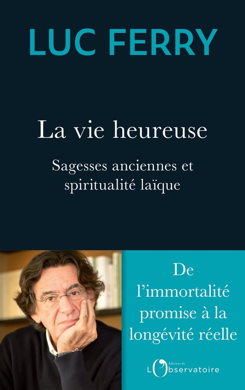 ebook cover of La vie heureuse : Sagesses anciennes et spiritualité laïque, by Luc Ferry