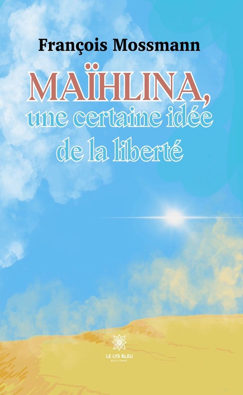 Couverture ebook de Maïhlina, une certaine idée de la liberté, de Francois Mossmann