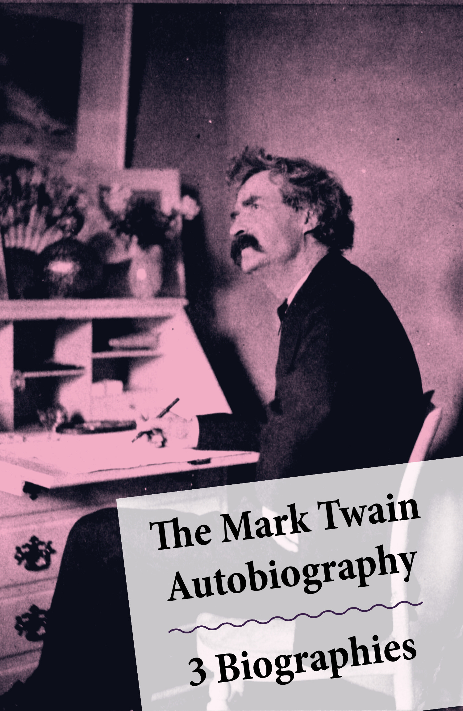 Couverture ebook de The Mark Twain Autobiography + 3 Biographies, de Albert Bigelow  Paine, William Dean Howells, Mark Twain