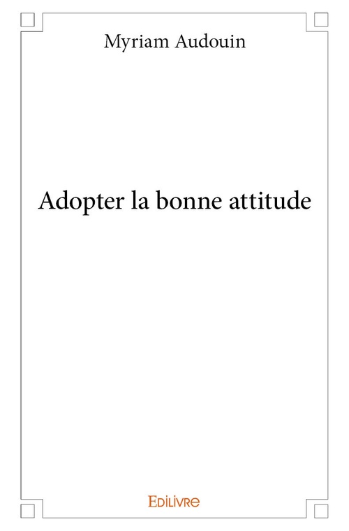 Couverture ebook de Adopter la bonne attitude, de Myriam Audouin