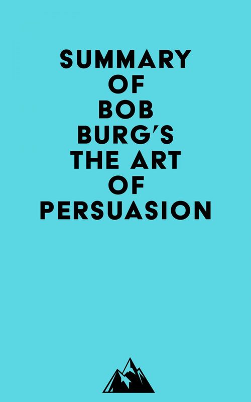 ebook cover of Summary of Bob Burg's The Art of Persuasion, by Everest Media