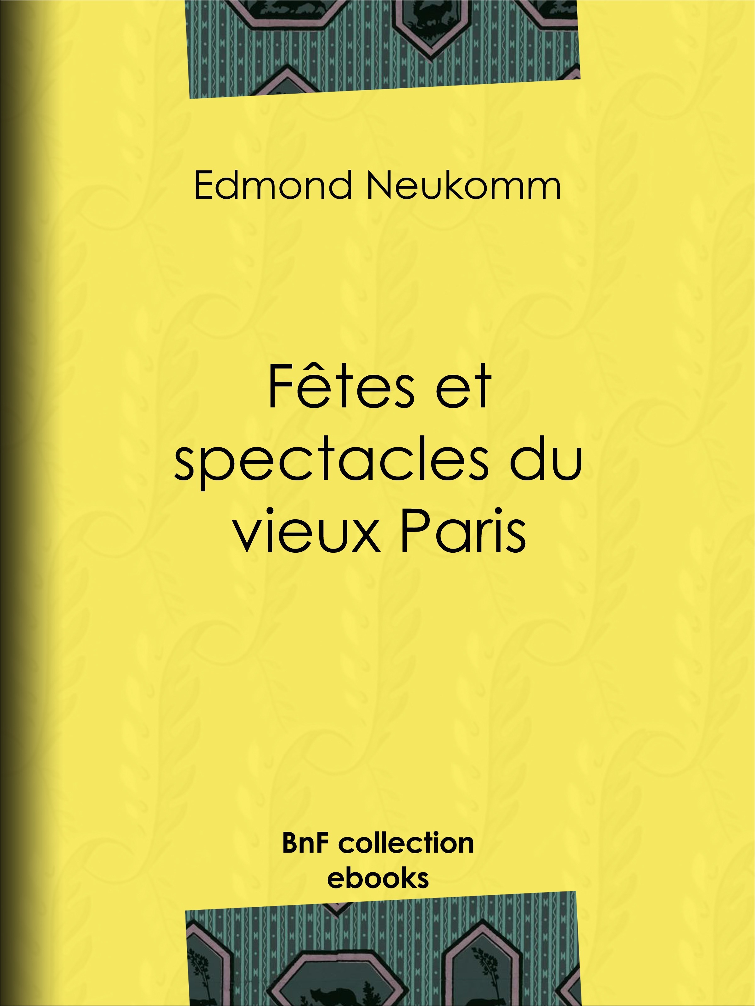 ebook cover of Fêtes et spectacles du vieux Paris, by Edmond Neukomm