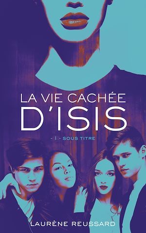 ebook cover of La vie cachée d'Isis - Livre 1, by Laurène Reussard