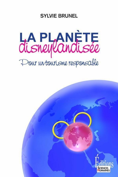ebook cover of La Planète disneylandisée. Pour un tourisme responsable, by Sylvie Brunel