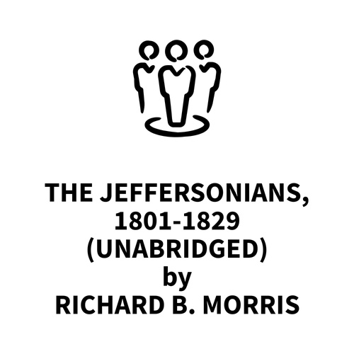 Couverture audiobook de The Jeffersonians, 1801-1829 (UNABRIDGED), de Richard B. Morris