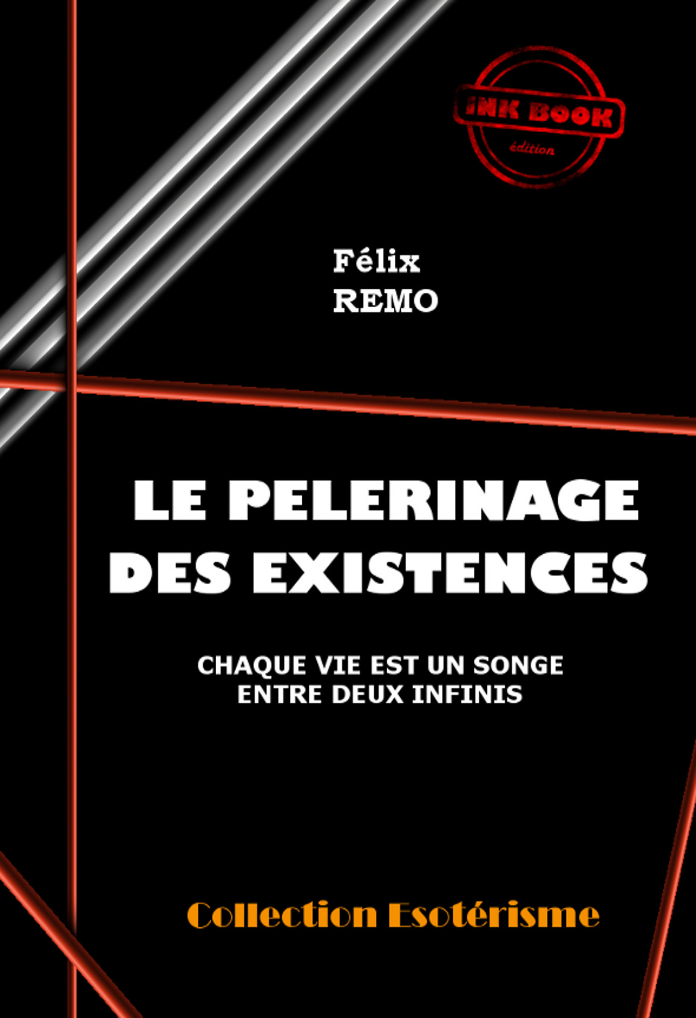 ebook cover of Le Pèlerinage des Existences, chaque vie est un songe entre deux infinis [édition intégrale revue et mise à jour], by Felix Remo